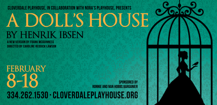 Cloverdale Playhouse, in collaboration with Nora’s Playhouse, presents A Doll’s House by Henrik Ibsen a new version by Frank McGuinness directed by Caroline Reddick Lawson February 8 – 18, 2018 in Montgomery, AL at The Elizabeth Crump Theatre, Cloverdale Playhouse